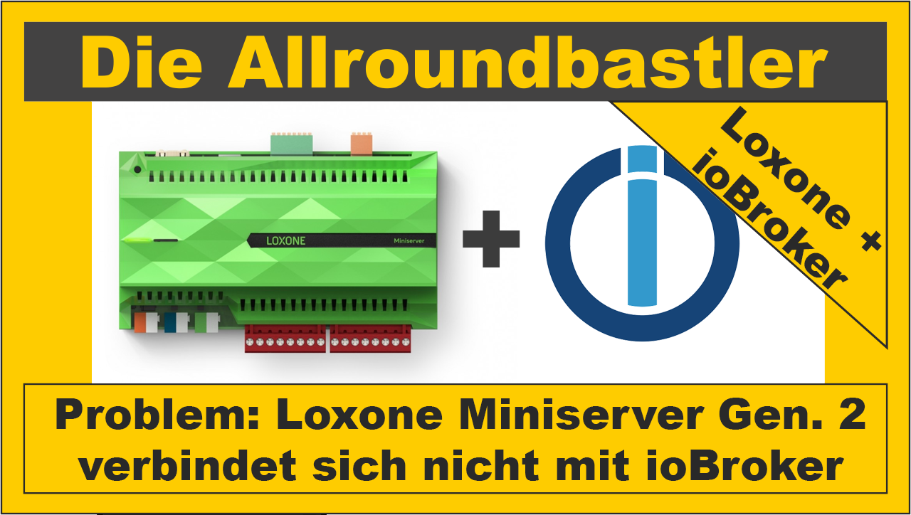 Problem Loxone Miniserver Gen 2 Verbindet Sich Nicht Mit Iobroker Die Allroundbastler Loxone Shop Und Mehr